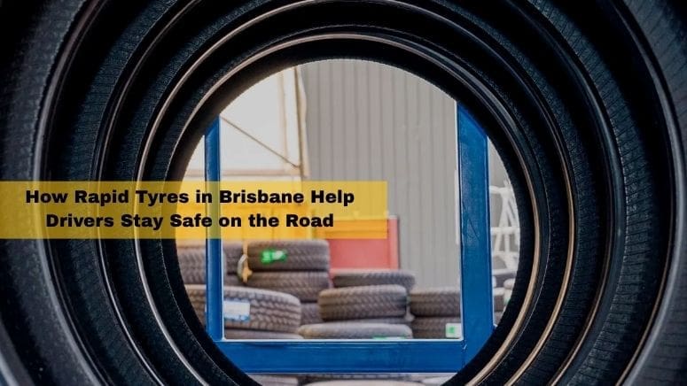 How Rapid Tyres in Brisbane Help Drivers Stay Safe on the Road